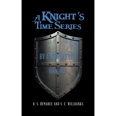 A Knight's Time Series: Book One: by Faith We Live