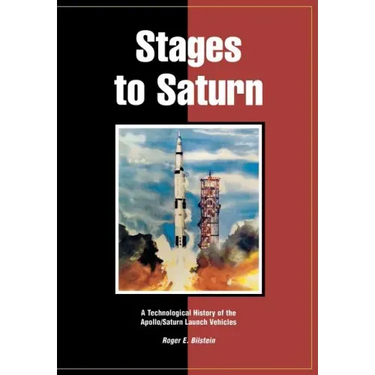 Stages to Saturn: A Technological History of the Apollo/Saturn Launch Vehicles