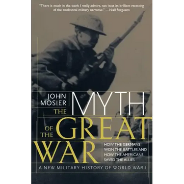 The Myth of the Great War: A New Military History of World War I