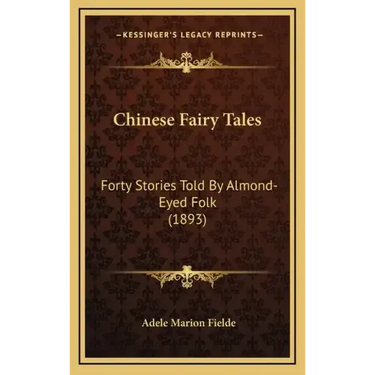 Chinese Fairy Tales: Forty Stories Told By Almond-Eyed Folk (1893)