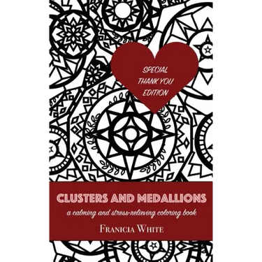 Clusters and Medallions: A Calming and Stress-Relieving Coloring Book (SPECIAL THANK YOU EDITION)