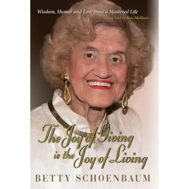 The Joy of Giving is the Joy of Living: Betty Schoenbaum A Life Remembered