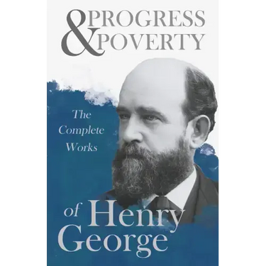 Progress and Poverty - The Complete Works of Henry George