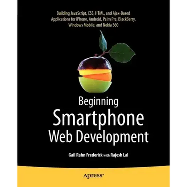 Beginning Smartphone Web Development: Building Javascript, Css, HTML and Ajax-Based Applications for Iphone, Android, Palm Pre, Blackberry, Windows Mo