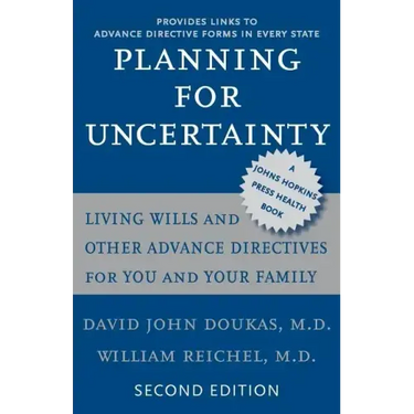 Planning for Uncertainty: Living Wills and Other Advance Directives for You and Your Family