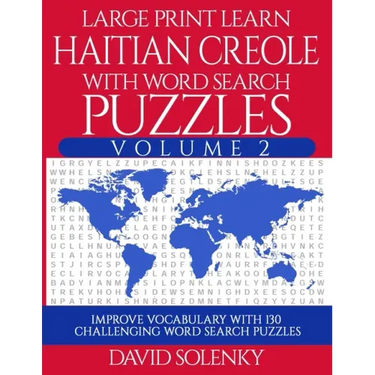 Large Print Learn Haitian Creole with Word Search Puzzles Volume 2: Learn Haitian Creole Language Vocabulary with 130 Challenging Bilingual Word Find