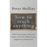 How to Teach Anything: Break down Complex Topics and Explain with Clarity, While Keeping Engagement and Motivation