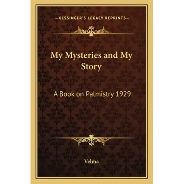 My Mysteries and My Story: A Book on Palmistry 1929
