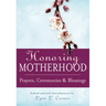 Honoring Motherhood: Prayers, Ceremonies & Blessings