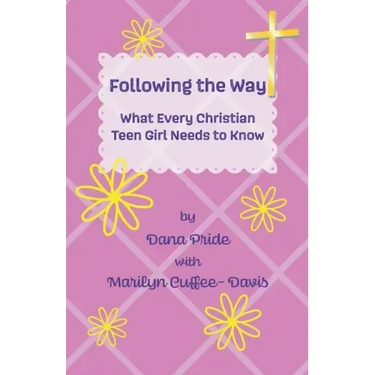 Following the Way: What Every Christian Teen Girl Needs to Know