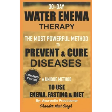 30-Day Water Enema Therapy: The Most Powerful Method to Prevent & Cure Disease