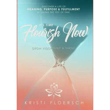 It's Time Flourish Now: Grow Vigorously & Thrive
