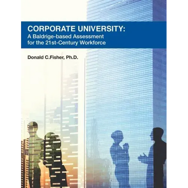 Corporate University: A Baldrige-based Assessment for the 21st Century Workforce