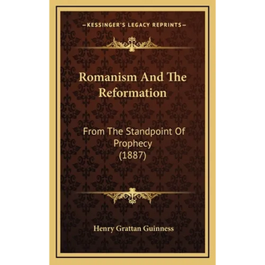 Romanism And The Reformation: From The Standpoint Of Prophecy (1887)