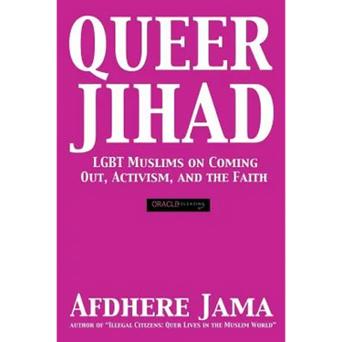 Queer Jihad: LGBT Muslims on Coming Out, Activism, and the Faith