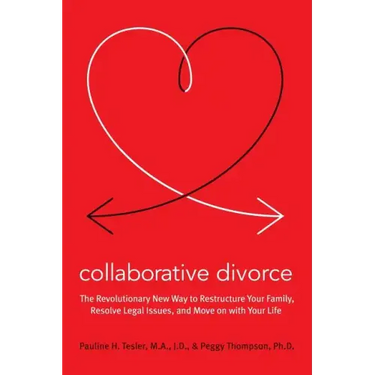 Collaborative Divorce: The Revolutionary New Way to Restructure Your Family, Resolve Legal Issues, and Move on with Your Life