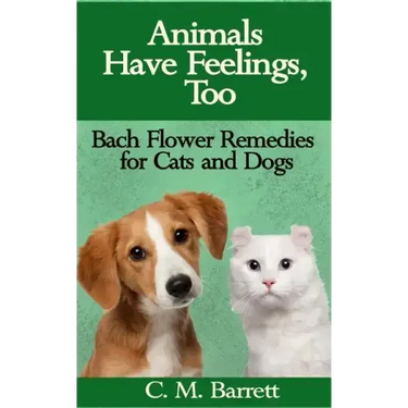 Animals Have Feelings, Too: Bach Flower Remedies for Cats and Dogs
