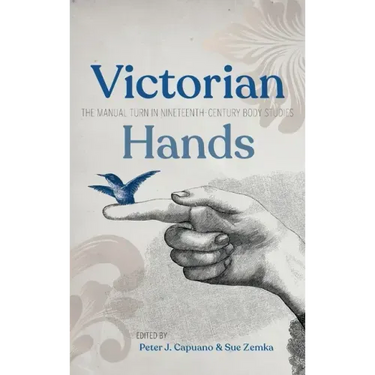 Victorian Hands: The Manual Turn in Nineteenth-Century Body Studies