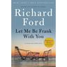 Let Me Be Frank with You: A Frank Bascombe Book