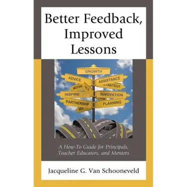 Better Feedback, Improved Lessons: A How-To Guide for Principals, Teacher Educators, and Mentors