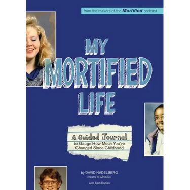 My Mortified Life: A Guided Journal to Gauge How Much You've Changed Since Childhood