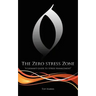 The Zero Stress Zone: "A Layman's Guide to Stress Management"