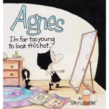 Agnes: I'm Far to Young to Look This Hot