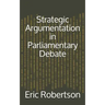 Strategic Argumentation in Parliamentary Debate