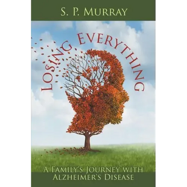Losing Everything: A Family's Journey with Alzheimer's Disease