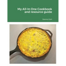 My All-In One Cookbook and resource guide: A cookbook of delicious recipes for everyday as well as a comprehensive guide to food preservation and usin