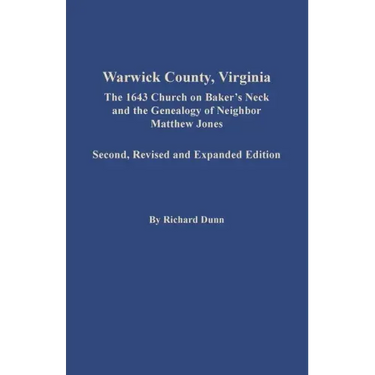 Warwick County, Virginia: The 1643 Church on Baker's Neck and the Genealogy of Neighbor Matthew Jones