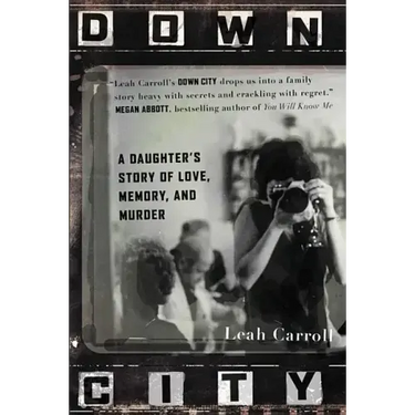 Down City: A Daughter's Story of Love, Memory, and Murder