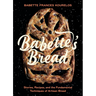 Babette's Bread: Stories, Recipes, and the Fundamental Techniques of Artisan Bread