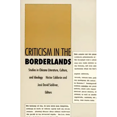 Criticism in the Borderlands: Studies in Chicano Literature, Culture, and Ideology