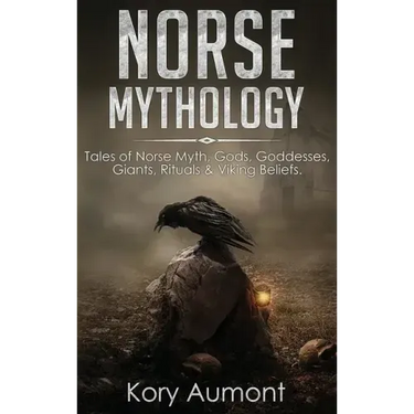 Norse Mythology: Tales of Norse Myth, Gods, Goddesses, Giants, Rituals & Viking Beliefs