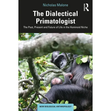 The Dialectical Primatologist: The Past, Present and Future of Life in the Hominoid Niche
