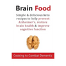 Brain Food: Cooking to Combat Dementia: Simple & delicious keto recipes to help prevent Alzheimer's, restore brain health & improve cognitive function