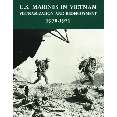 U.S. Marines in Vietnam: Vietnamization and Redeployment - 1970-1971