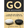 Go for Beginners: A Step-By-Step Guide to Learning the Game of Go