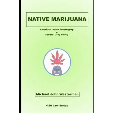Native Marijuana: American Indian Sovereignty v. Federal Drug Policy