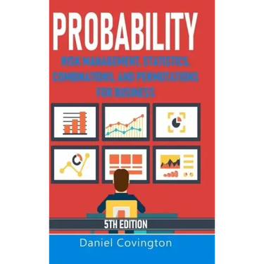 Probability: Risk Management, Statistics, Combinations, and Permutations for Business