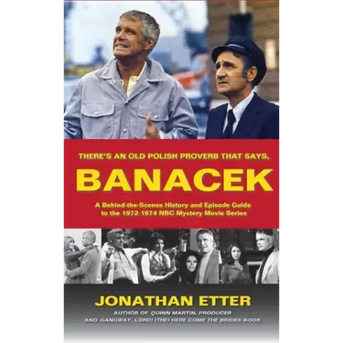 "There's An Old Polish Proverb That Says, 'BANACEK'": A Behind-the-Scenes History and Episode Guide to the 1972-1974 NBC Mystery Movie Series (hardbac