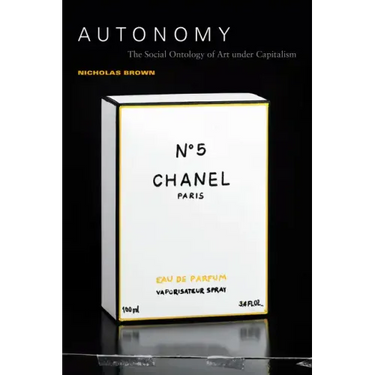 Autonomy: The Social Ontology of Art Under Capitalism