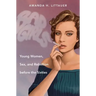 Bad Girls: Young Women, Sex, and Rebellion before the Sixties
