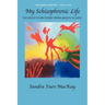 My Schizophrenic Life: The Road to Recovery from Mental Illness