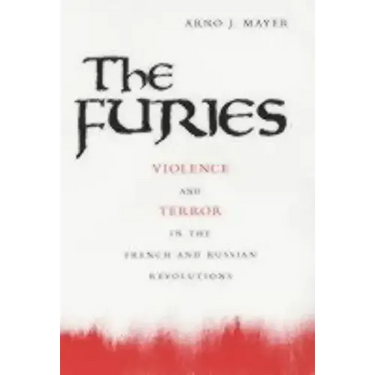 The Furies: Violence and Terror in the French and Russian Revolutions