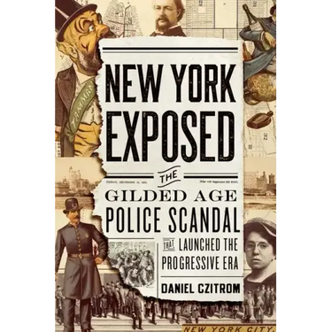 New York Exposed: The Gilded Age Police Scandal That Launched the Progressive Era
