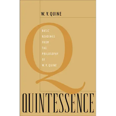 Quintessence: Basic Readings from the Philosophy of W. V. Quine