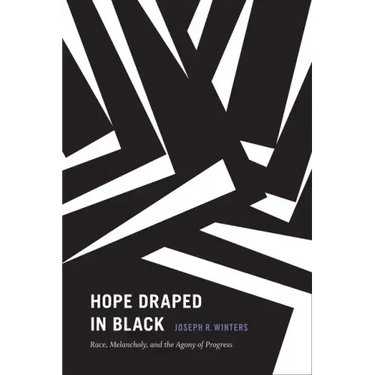 Hope Draped in Black: Race, Melancholy, and the Agony of Progress