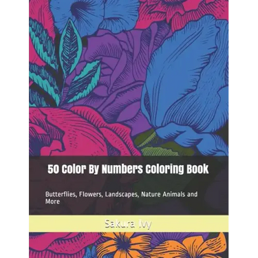 50 Color By Numbers Coloring Book: Butterflies, Flowers, Landscapes, Nature Animals and More